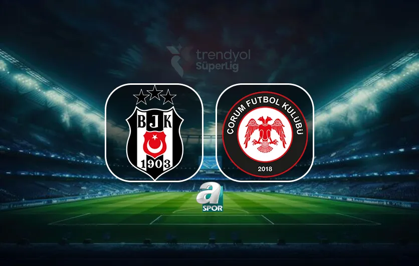 Beşiktaş - Çorum FK maçı ne zaman, saat kaçta? İşte muhtemel 11'ler