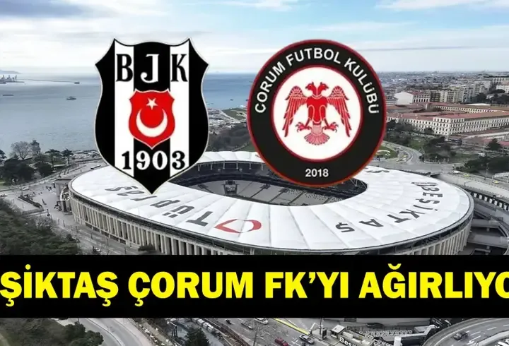 BEŞİKTAŞ ÇORUM MAÇI HAGİ KANALDA? Süper Lig Beşiktaş Çorum FK Maçı Saat Kaçta, Ne Zaman? İşte Maç Kadrosu...