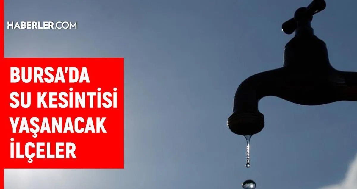 Bursa BUSKİ su kesintisi! 31 Ağustos-1 Eylül Bursa'da su kesintisi ne zaman bitecek, sular ne zaman gelecek?