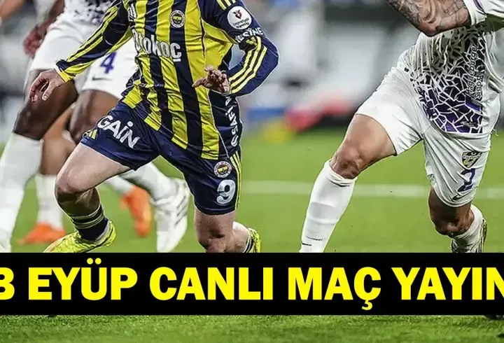 FENERBAHÇE EYÜPSPOR CANLI İZLE BEIN SPORTS 1 ŞİFRESİZ| Süper Lig Fenerbahçe Eyüpspor Maçı Canlı Yayın! İşte İlk 11'ler...