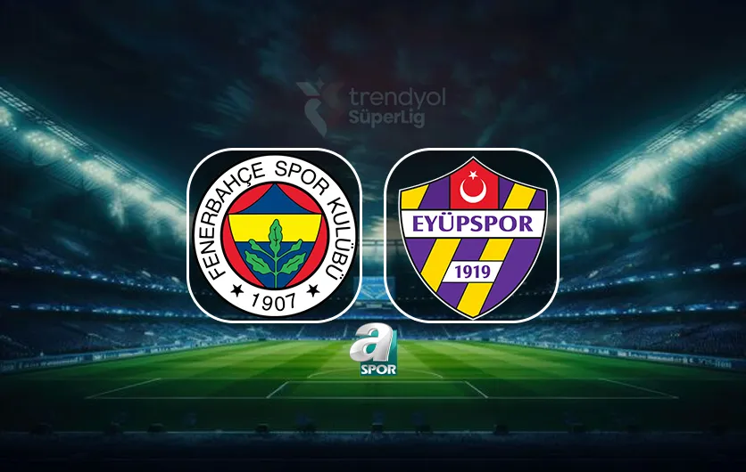 Fenerbahçe-Eyüpspor maçı ne zaman, saat kaçta, hangi kanalda?