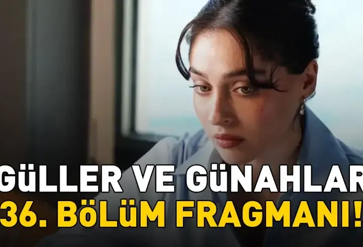 GÜLLER VE GÜNAHLAR 36. BÖLÜM FRAGMANI İZLE KANAL D | Murat Yıldırım ve Cemre Baysel'li Güller ve Günahlar 36. bölüm fragmanı yayınlandı mı?