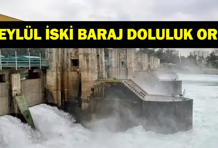 İSKİ BARAJ DOLULUK ORANI 17 EYLÜL 2026: İstanbul'da Su Seviyesi Ne Kadar? İstanbul Barajlarında Son 
