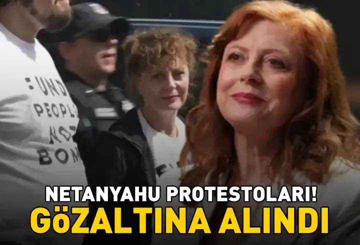 Netanyahu protestoları! Oscar ödüllü Hollywood yıldızı Susan Sarandon gözaltına alındı!