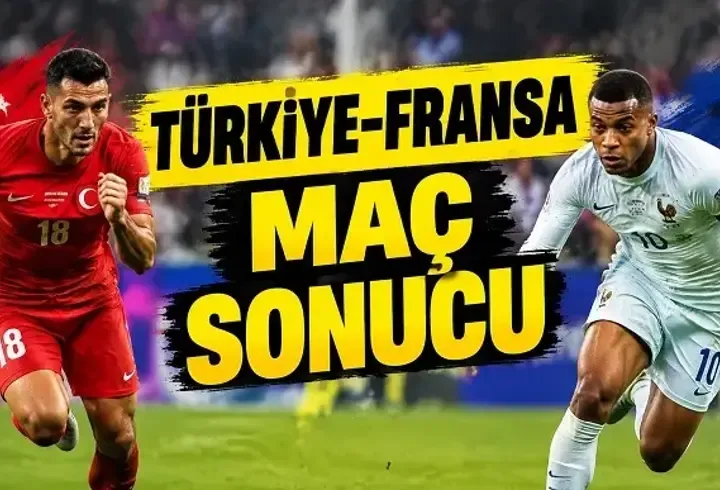 TÜRKİYE - FRANSA MAÇ SONUCU | Türkiye Milli maçı kaç kaç bitti? A Milli Takım sahadan kaç kaç ayrıldı?