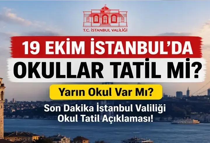 19 EKİM İSTANBUL'DA OKULLAR TATİL Mİ? Yarın Okul Var Mı? Son Dakika İstanbul Valiliği Okul Tatil Açı