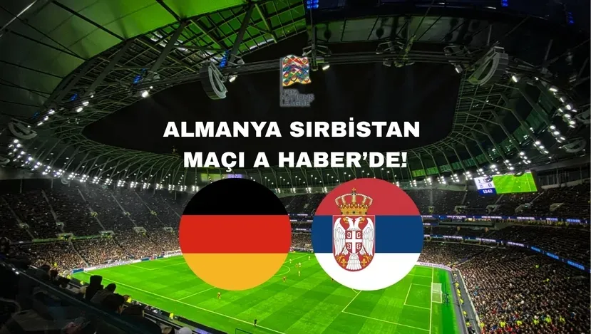 Almanya-Sırbistan maçı A Haber'de! CANLI İZLEYİN