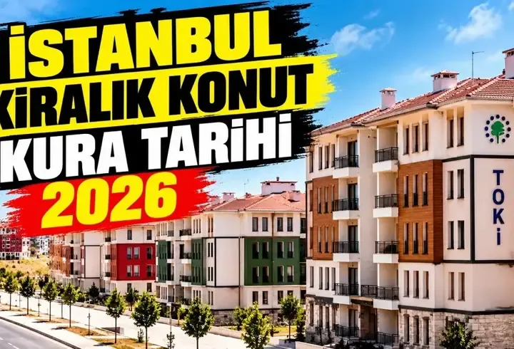 KİRALIK TOKİ NE ZAMAN AÇIKLANACAK? TOKİ kiralık konut kurası hangi gün çekilecek? İstanbul kiralık konut kura tarihi 2026