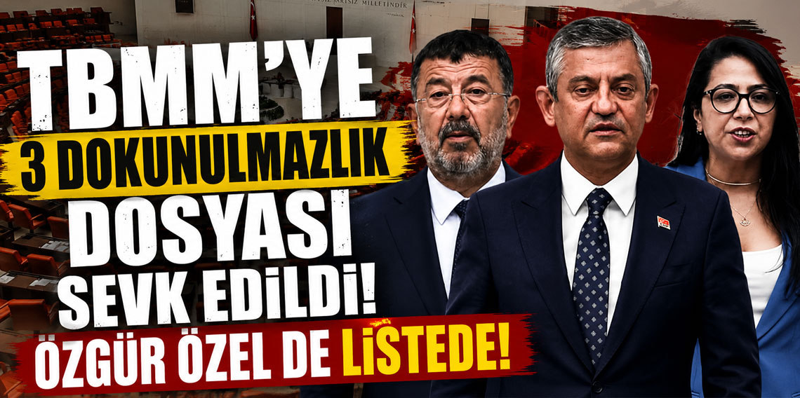 TBMM’ye 3 Dokunulmazlık Dosyası Sevk Edildi: Özgür Özel de Dosyalar Arasında
